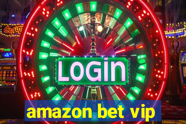 amazon bet vip